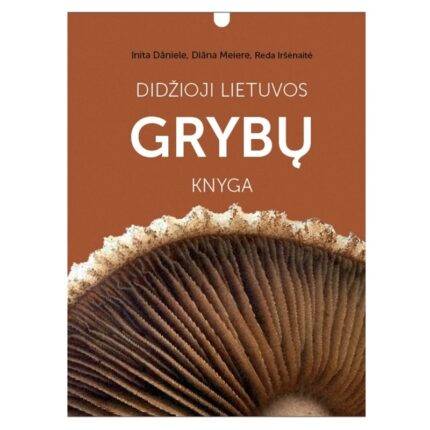 Didžioji Lietuvos Grybų Knyga 730 grybų rūšių aprašymų su nuotraukomis