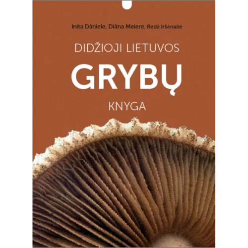 Didžioji Lietuvos Grybų Knyga 730 grybų rūšių aprašymų su nuotraukomis