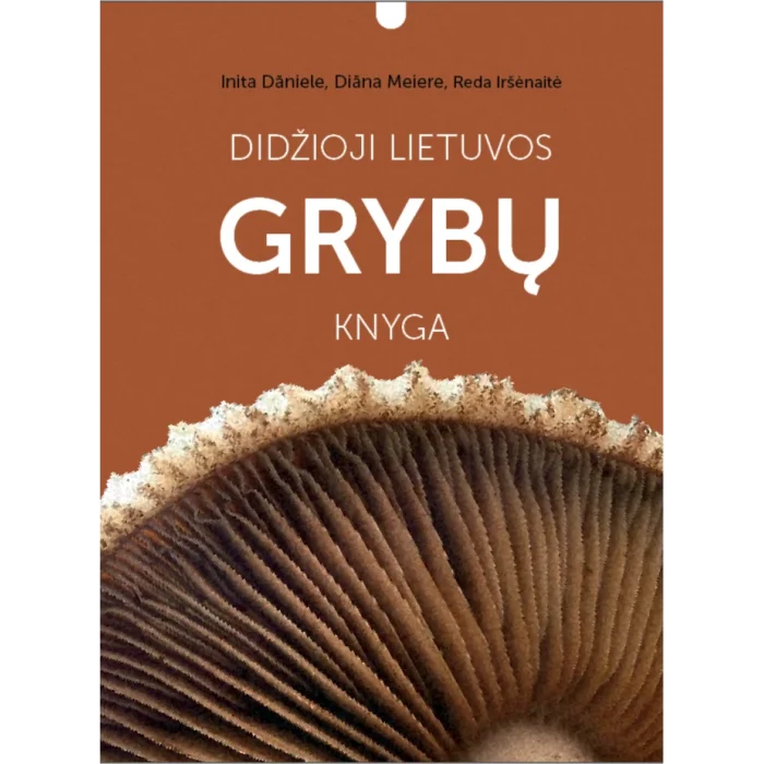 Didžioji Lietuvos Grybų Knyga 730 grybų rūšių aprašymų su nuotraukomis